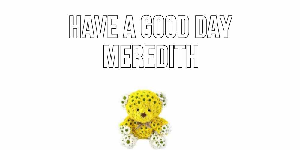 Greetings card с именем, Meredith Have a good day позитивного настроения вам Greetings with text for free download 