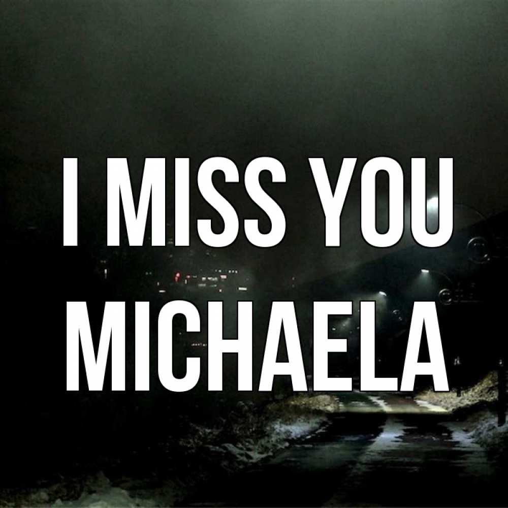 Greetings card с именем, Michaela I miss you окраина города Greetings with text for free download 