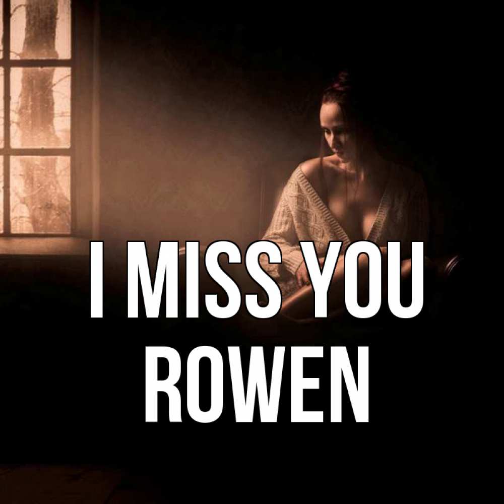 Greetings card с именем, Rowen I miss you приходи в гости ко мне Greetings with text for free download 
