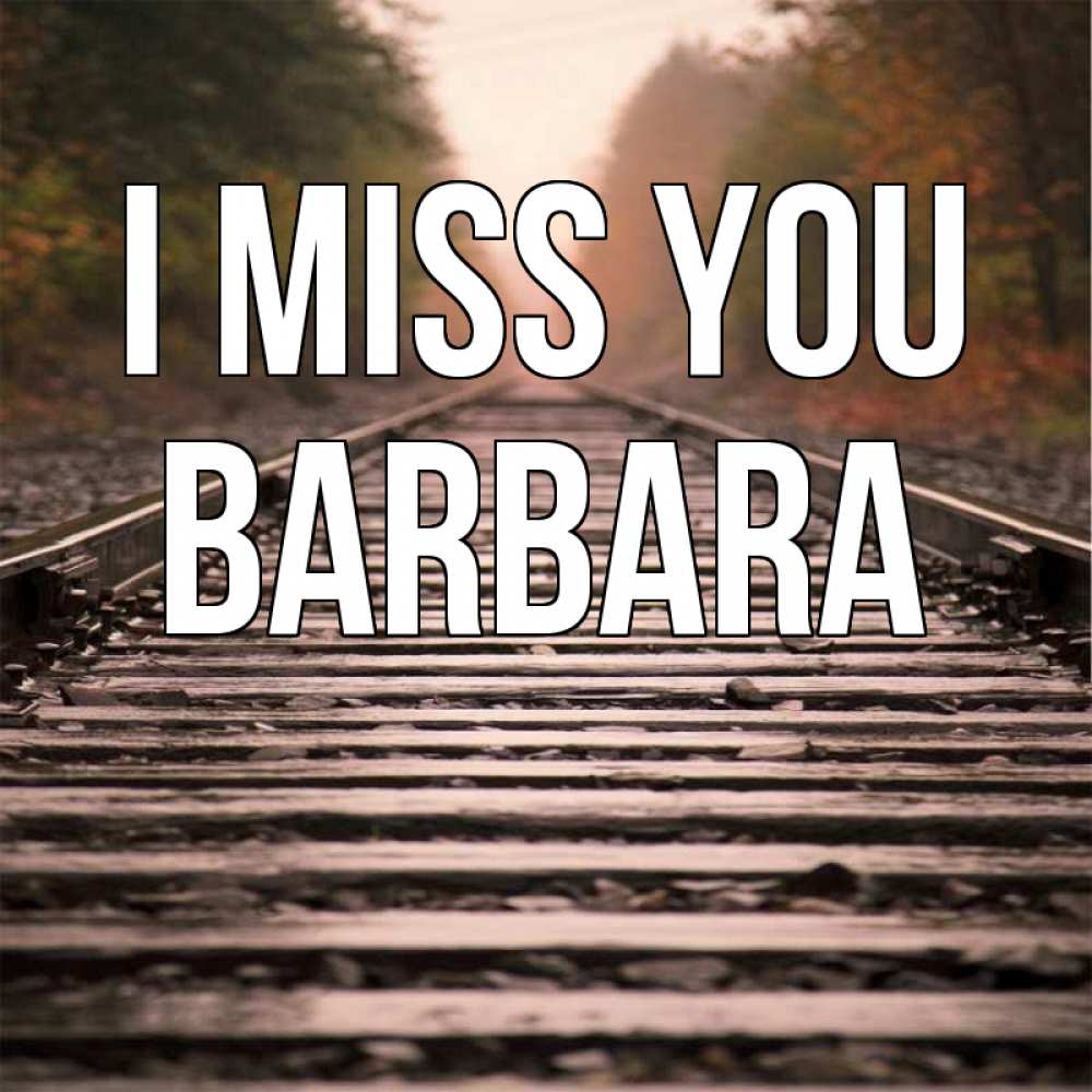 Greetings card с именем, Barbara I miss you приезжай Greetings with text for free download 