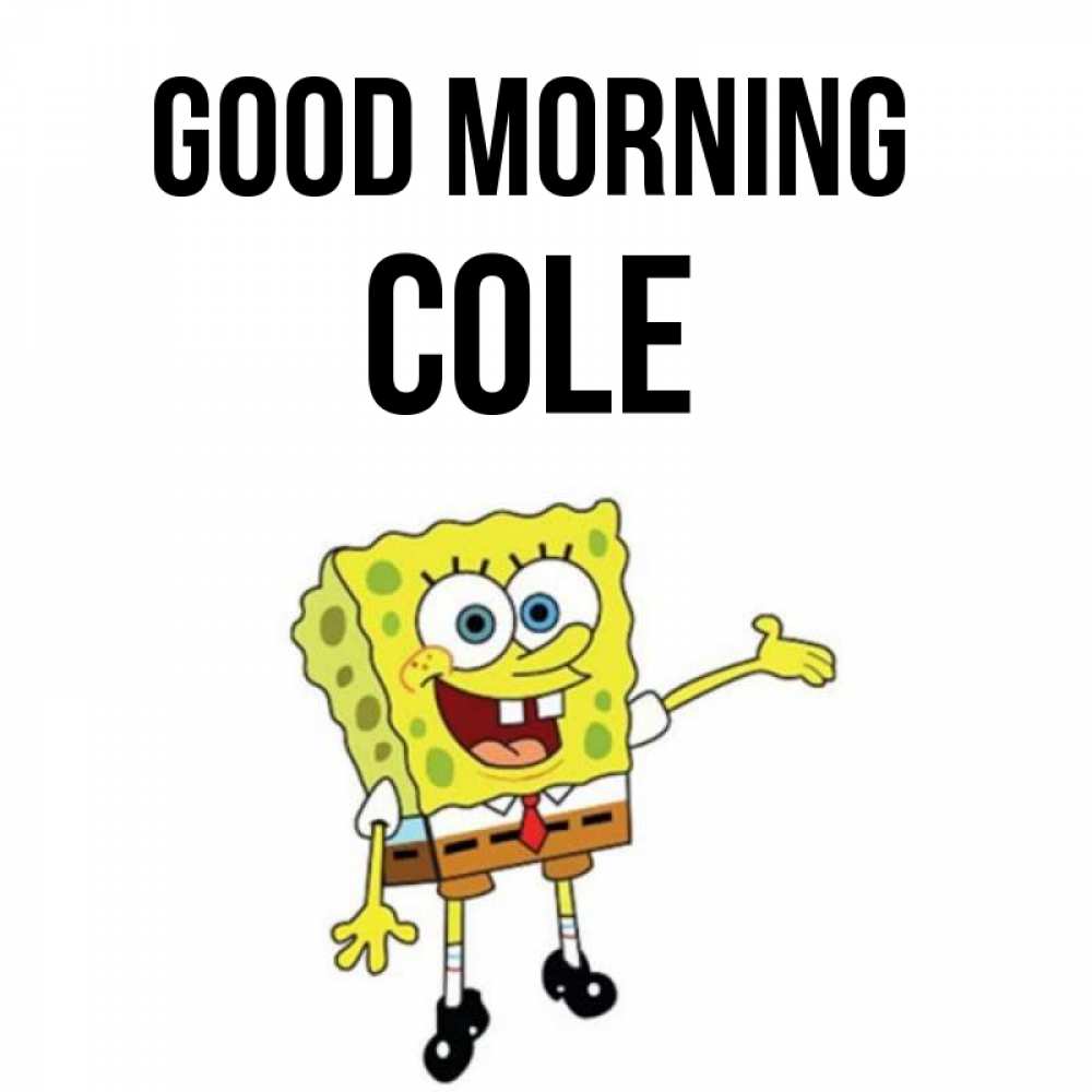 Greetings card с именем, Cole Good morning губка боб улыбается Greetings with text for free download 