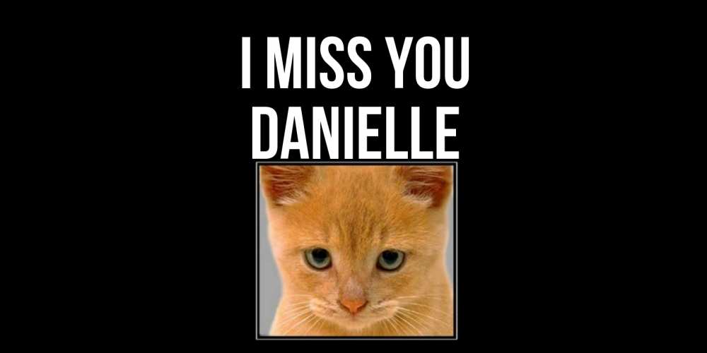 Greetings card с именем, Danielle I miss you открытки рыжий котенок скучает по тебе Greetings with text for free download 