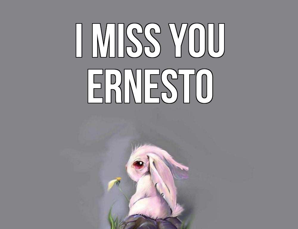Greetings card с именем, Ernesto I miss you заяц Greetings with text for free download 