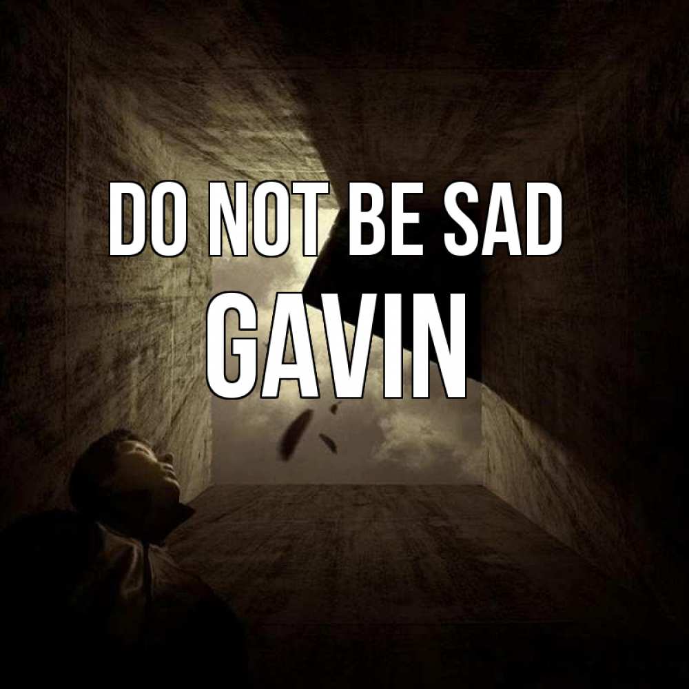 Greetings card с именем, Gavin Do not be sad жуть Greetings with text for free download 