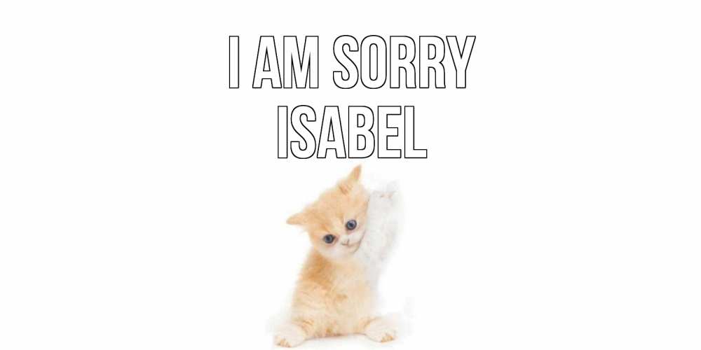 Greetings card с именем, Isabel I am sorry кот Greetings with text for free download 