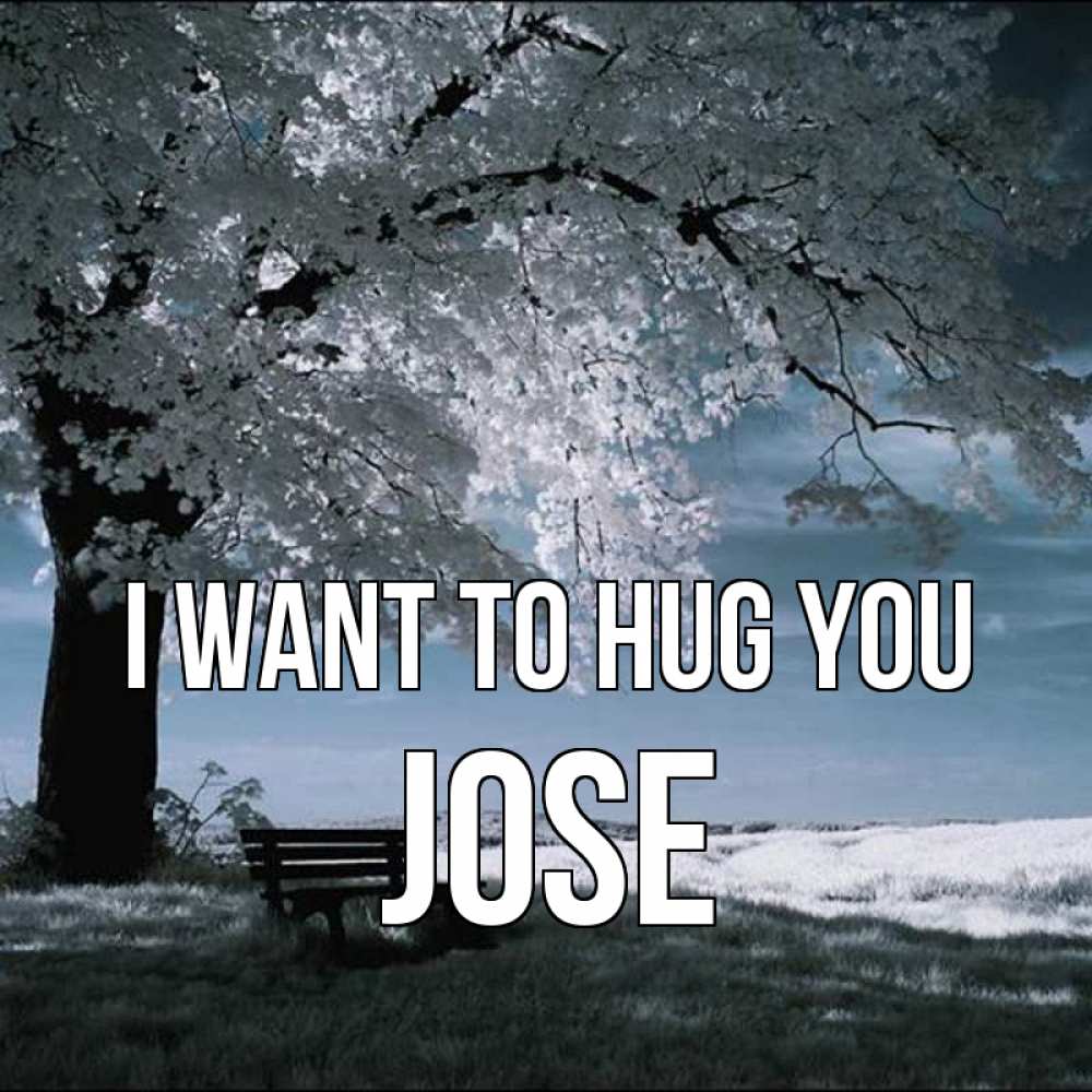 Greetings card с именем, Jose I want to hug you дерево Greetings with text for free download 