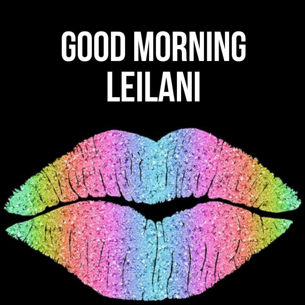 Greetings card с именем, Leilani Good morning радужные губы Greetings with text for free download 