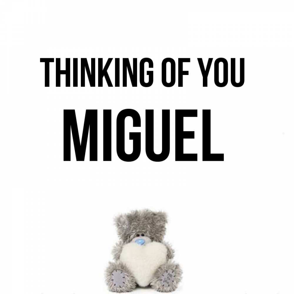 Greetings card с именем, Miguel Thinking of you тедди с сердечком для любимой Greetings with text for free download 