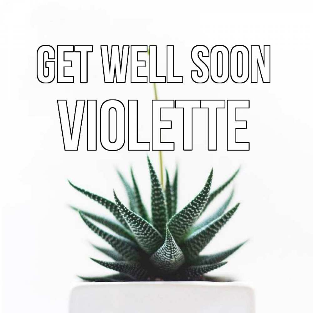 Greetings card с именем, Violette Get well soon короче это непонятная колючка Greetings with text for free download 
