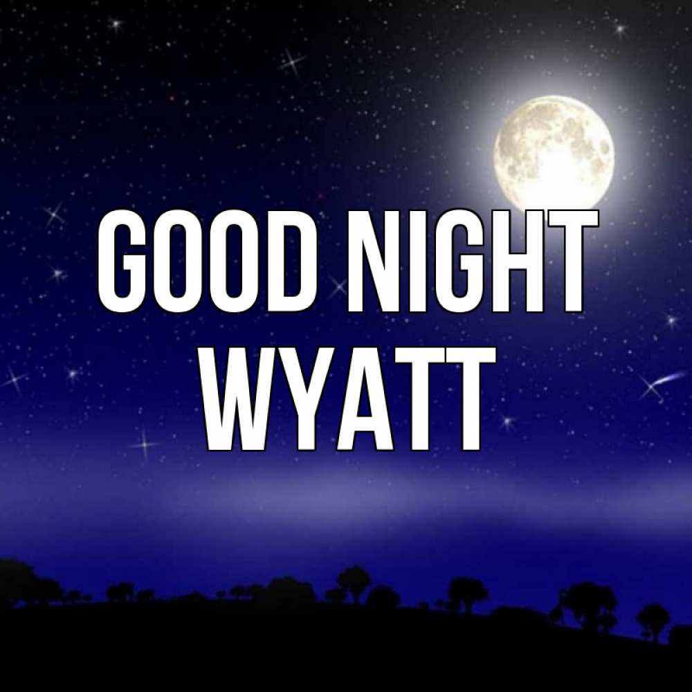 Greetings card с именем, Wyatt Good night ночное небо и лесная опушка при свете луны Greetings with text for free download 