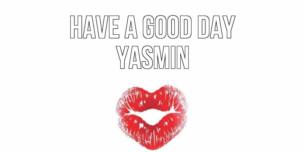 Greetings card с именем, Yasmin Have a good day Поцелуй Greetings with text for free download 