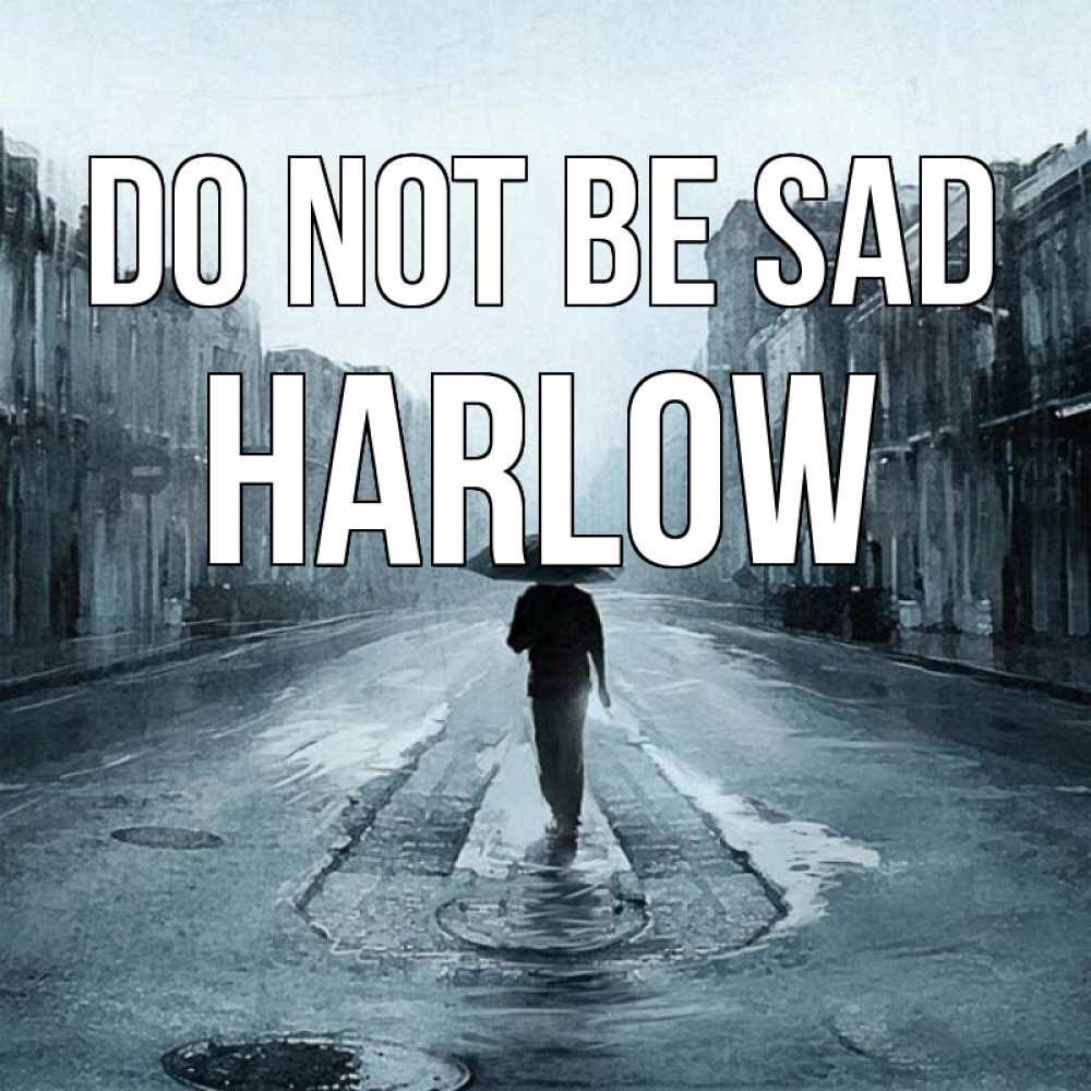 Greetings card с именем, Harlow Do not be sad опустевшая улица Greetings with text for free download 