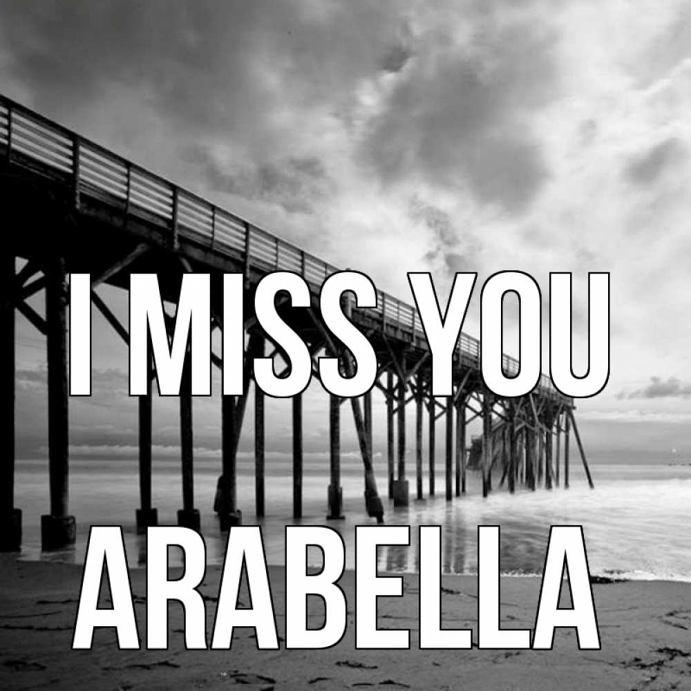 Greetings card с именем, Arabella I miss you старый Greetings with text for free download 