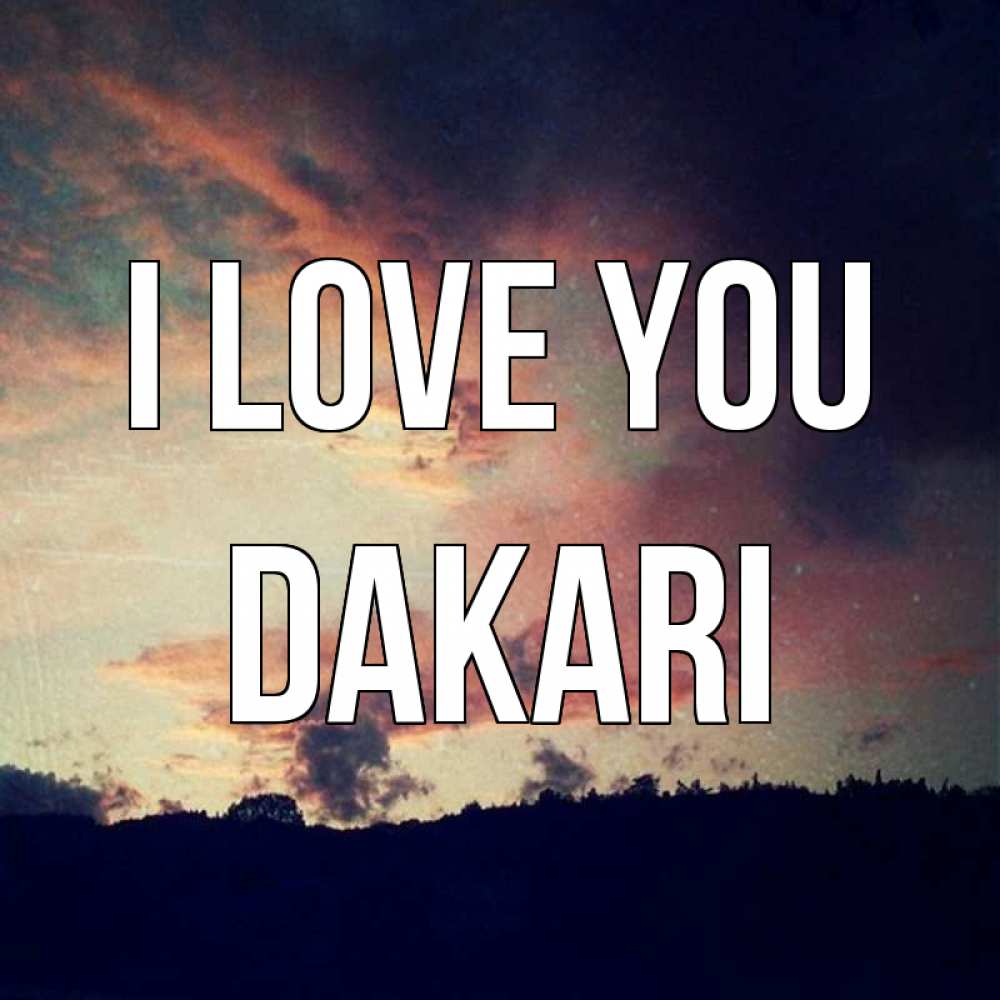Greetings card с именем, Dakari I love you закат Greetings with text for free download 