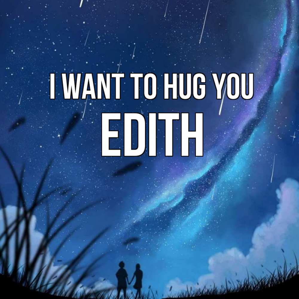 Greetings card с именем, Edith I want to hug you камыши Greetings with text for free download 