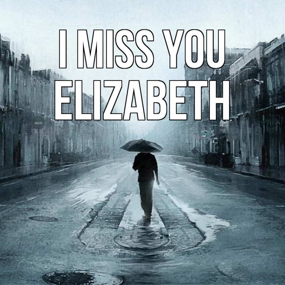 Greetings card с именем, Elizabeth I miss you мне плохо без тебя Greetings with text for free download 