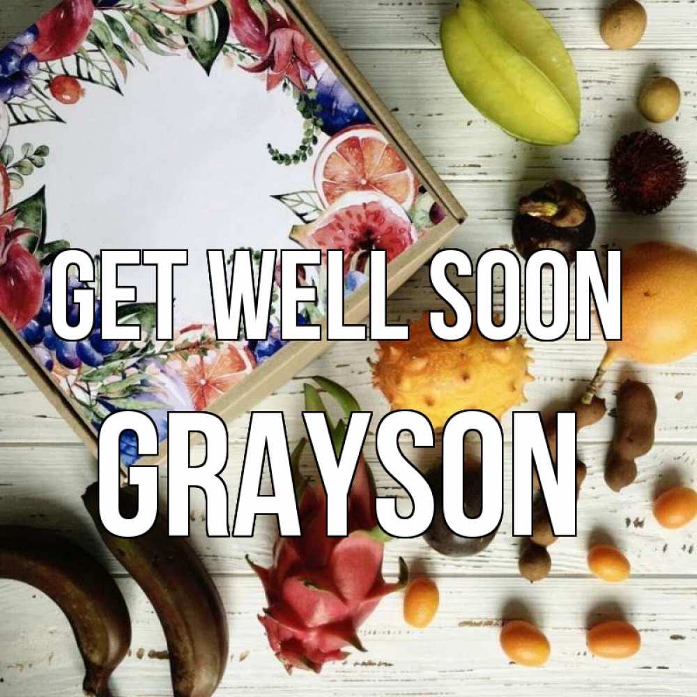 Greetings card с именем, Grayson Get well soon но вот кто то считает что это полезно Greetings with text for free download 