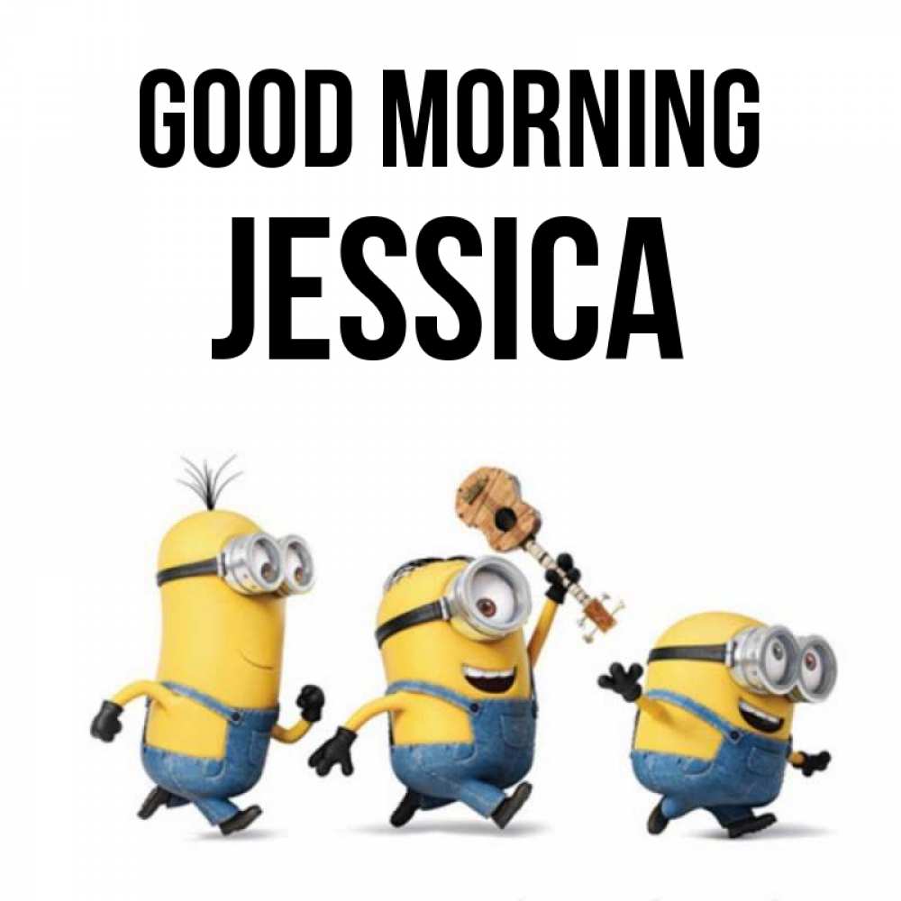 Greetings card с именем, Jessica Good morning миньоны и прекрасное утро Greetings with text for free download 