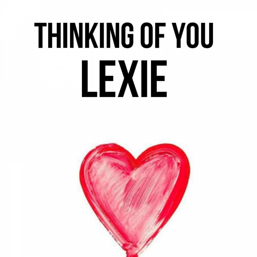 Greetings card с именем, Lexie Thinking of you для влюбленных Greetings with text for free download 