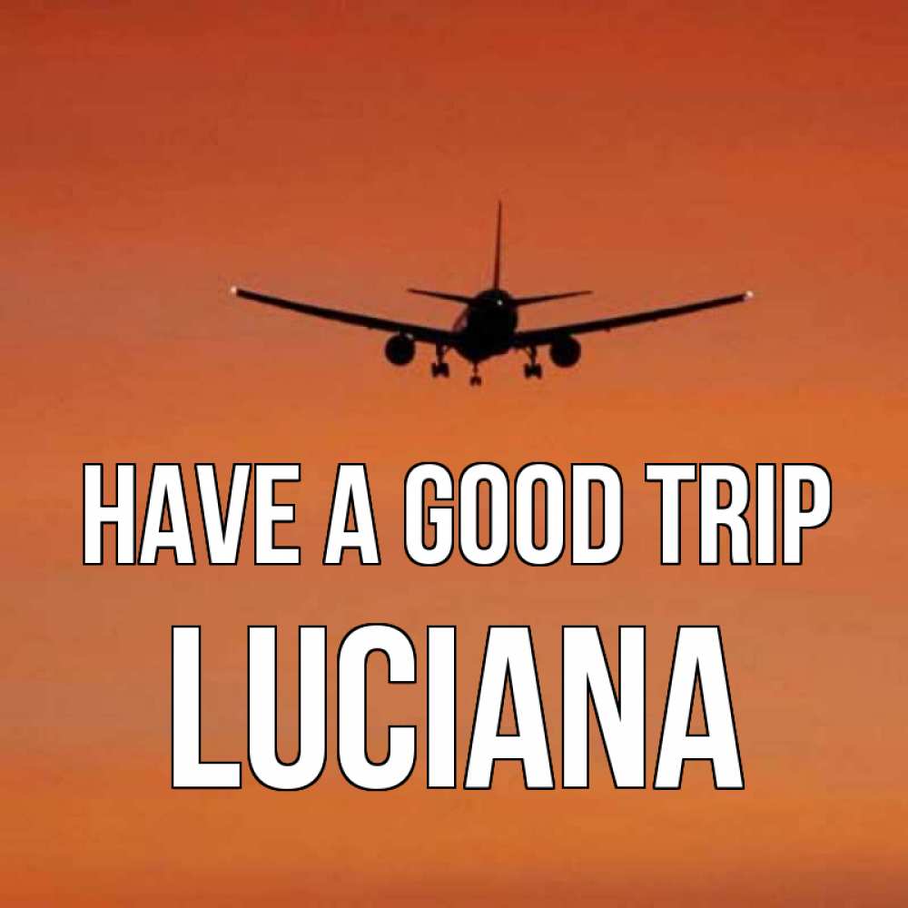 Greetings card с именем, Luciana Have a good trip силуэт самолета Greetings with text for free download 