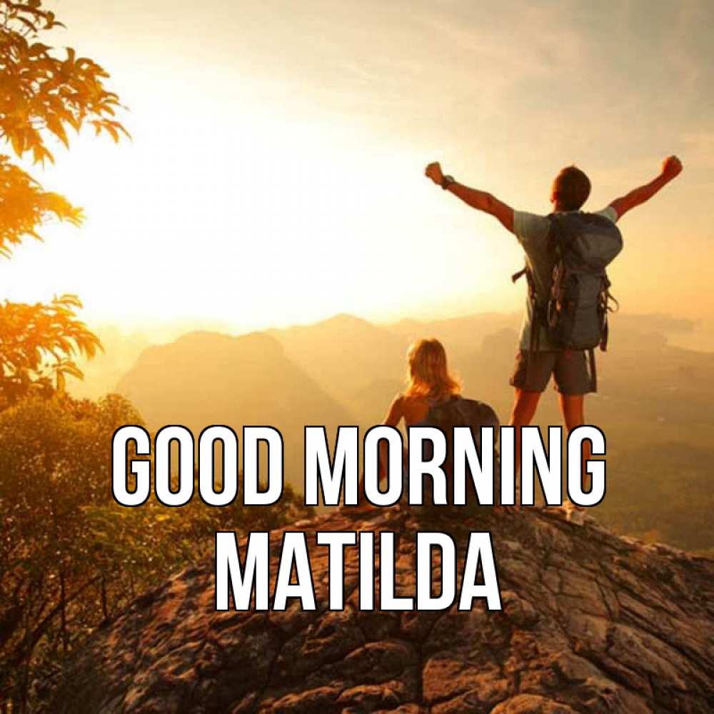 Greetings card с именем, Matilda Good morning утро в горах Greetings with text for free download 