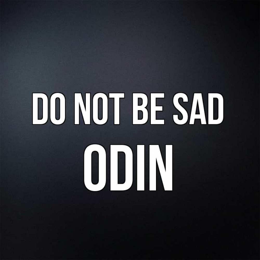 Greetings card с именем, Odin Do not be sad Градиент серый Greetings with text for free download 
