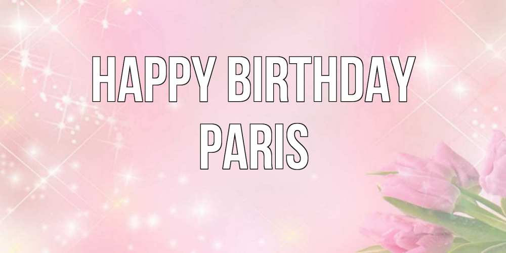 Greetings card с именем, Paris Happy Birthday открытки в нежных цветах Greetings with text for free download 