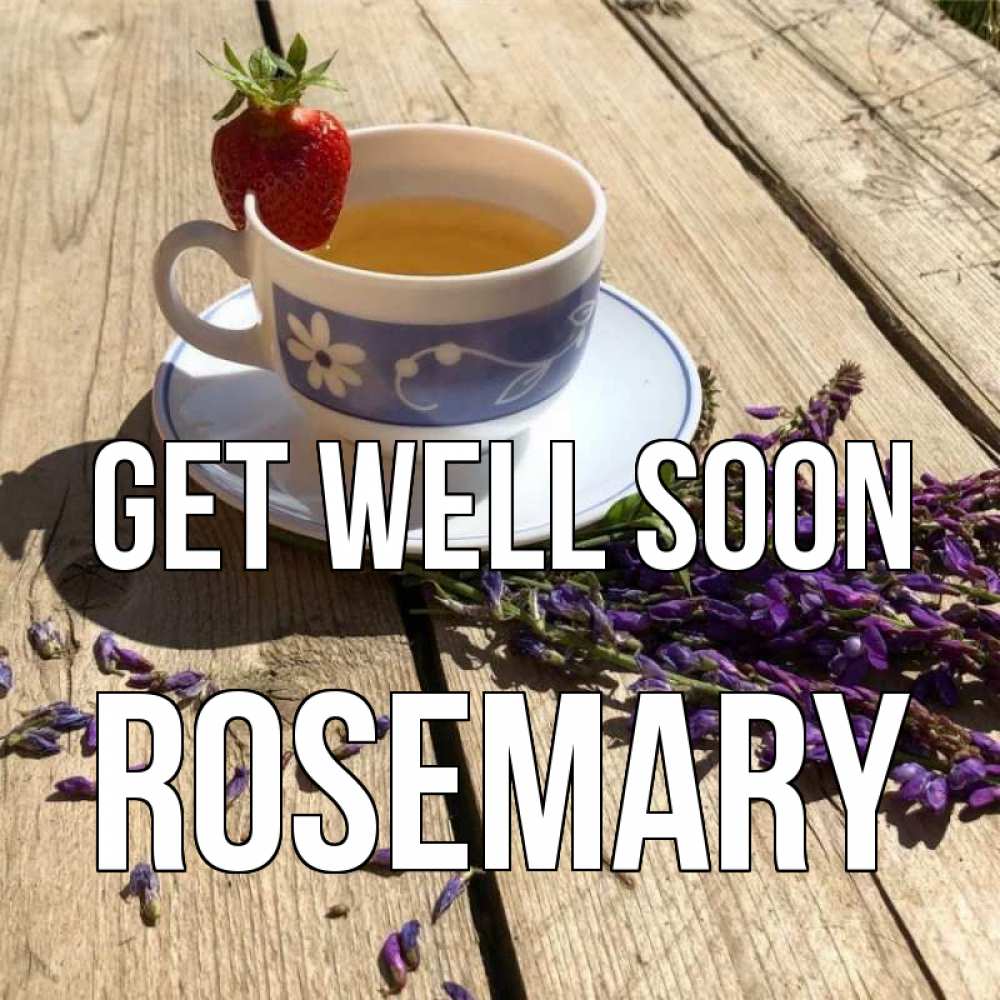Greetings card с именем, Rosemary Get well soon чай Greetings with text for free download 