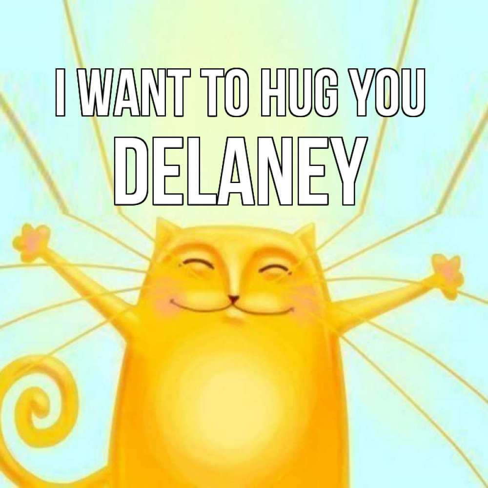 Greetings card с именем, Delaney I want to hug you солнечный обнимашечный кот Greetings with text for free download 