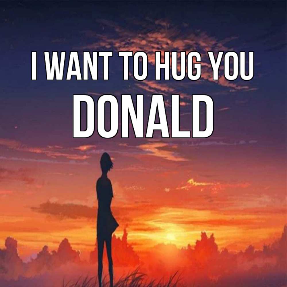 Greetings card с именем, Donald I want to hug you стройная девушка Greetings with text for free download 