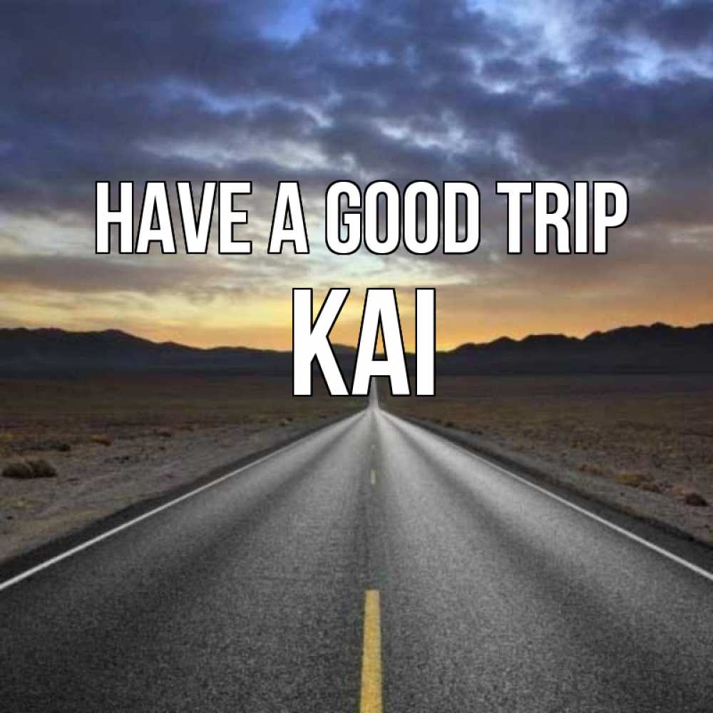 Greetings card с именем, Kai Have a good trip горы на горизонте Greetings with text for free download 