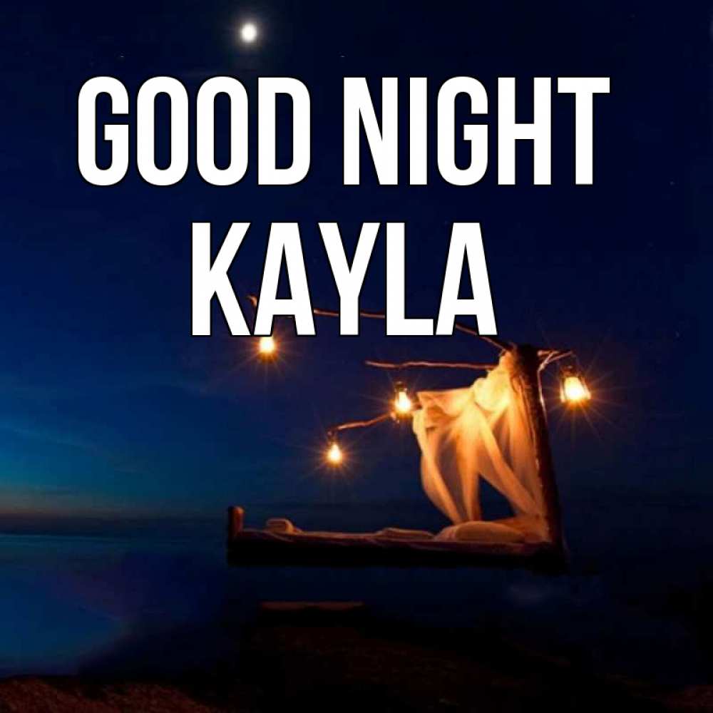Greetings card с именем, Kayla Good night милый мой Greetings with text for free download 