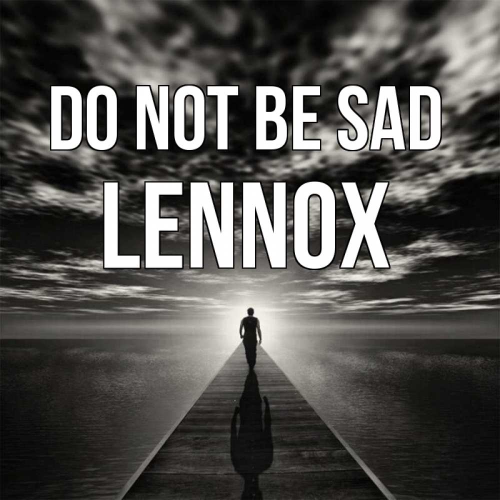 Greetings card с именем, Lennox Do not be sad человек Greetings with text for free download 