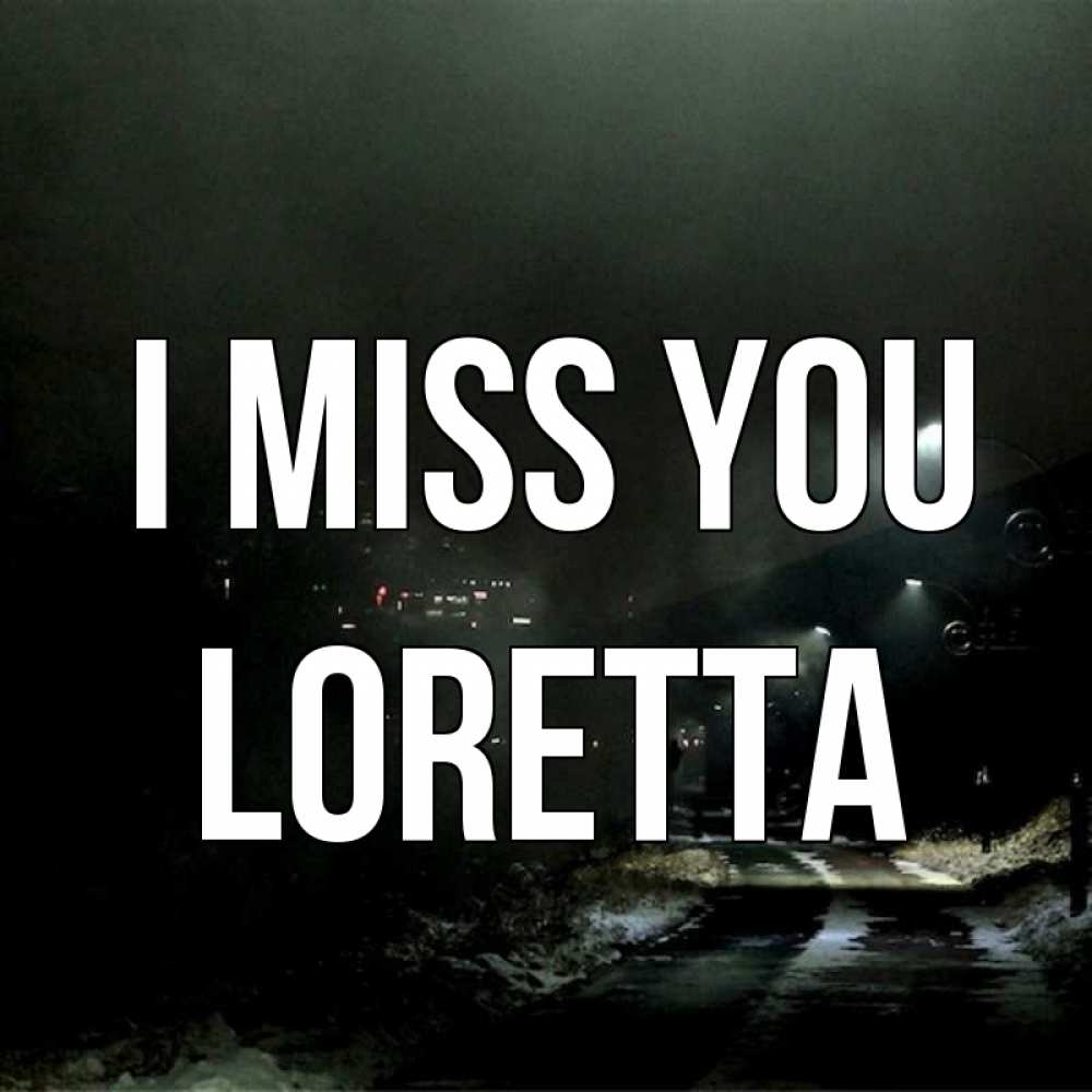Greetings card с именем, Loretta I miss you окраина города Greetings with text for free download 