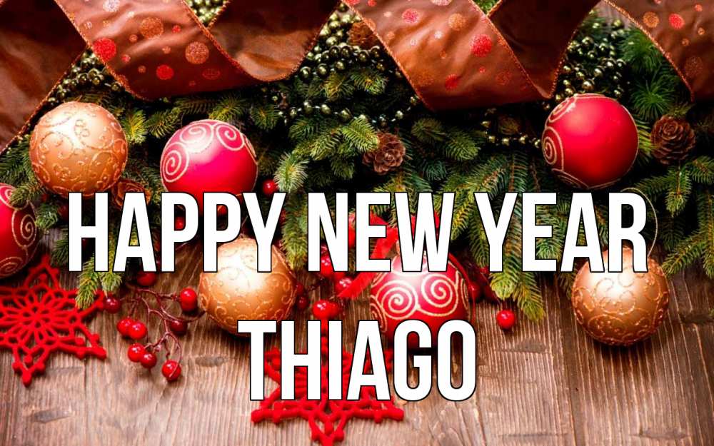 Greetings card с именем, Thiago Happy New Year новый год Greetings with text for free download 