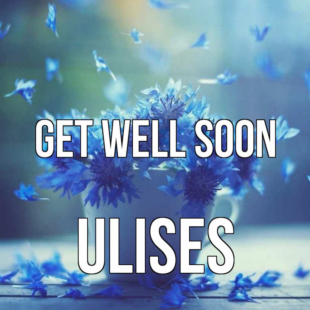 Greetings card с именем, Ulises Get well soon кружка с зельем и цветами Greetings with text for free download 
