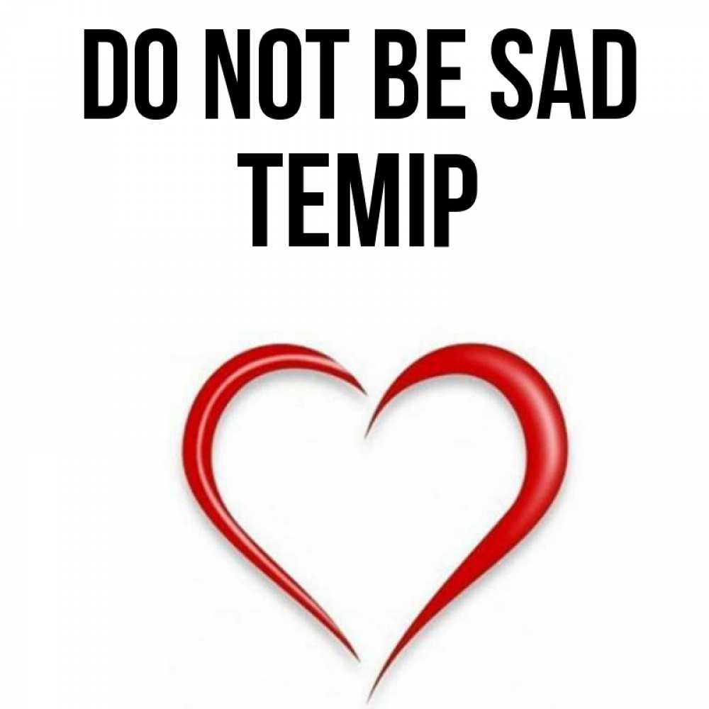 Greetings card с именем, ТЕМІР Do not be sad для любимой Greetings with text for free download 