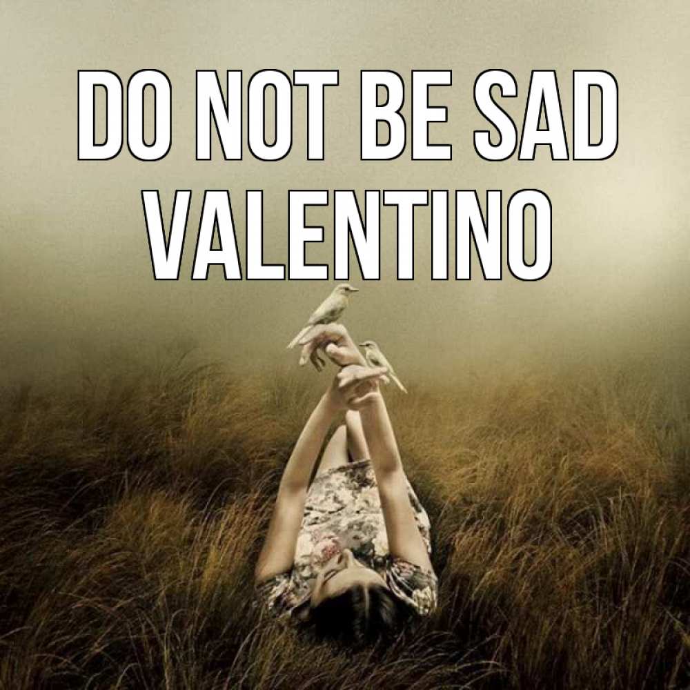 Greetings card с именем, Valentino Do not be sad поле и туман Greetings with text for free download 