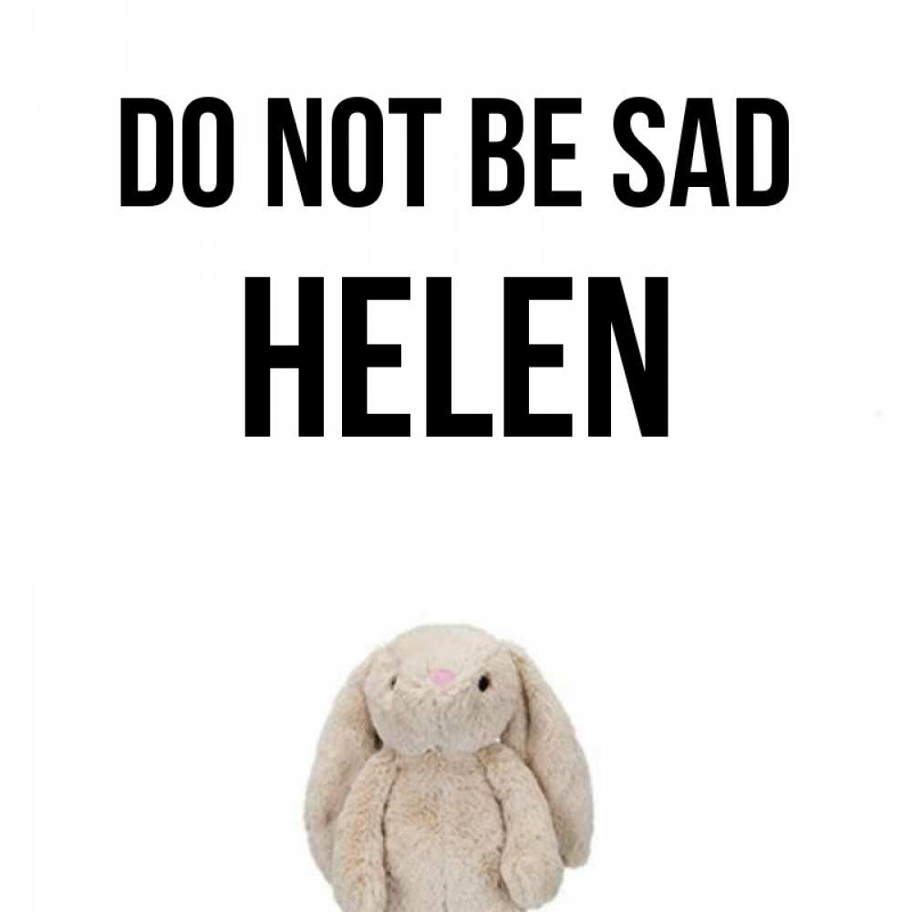 Greetings card с именем, Helen Do not be sad детская игрушка зайчика Greetings with text for free download 