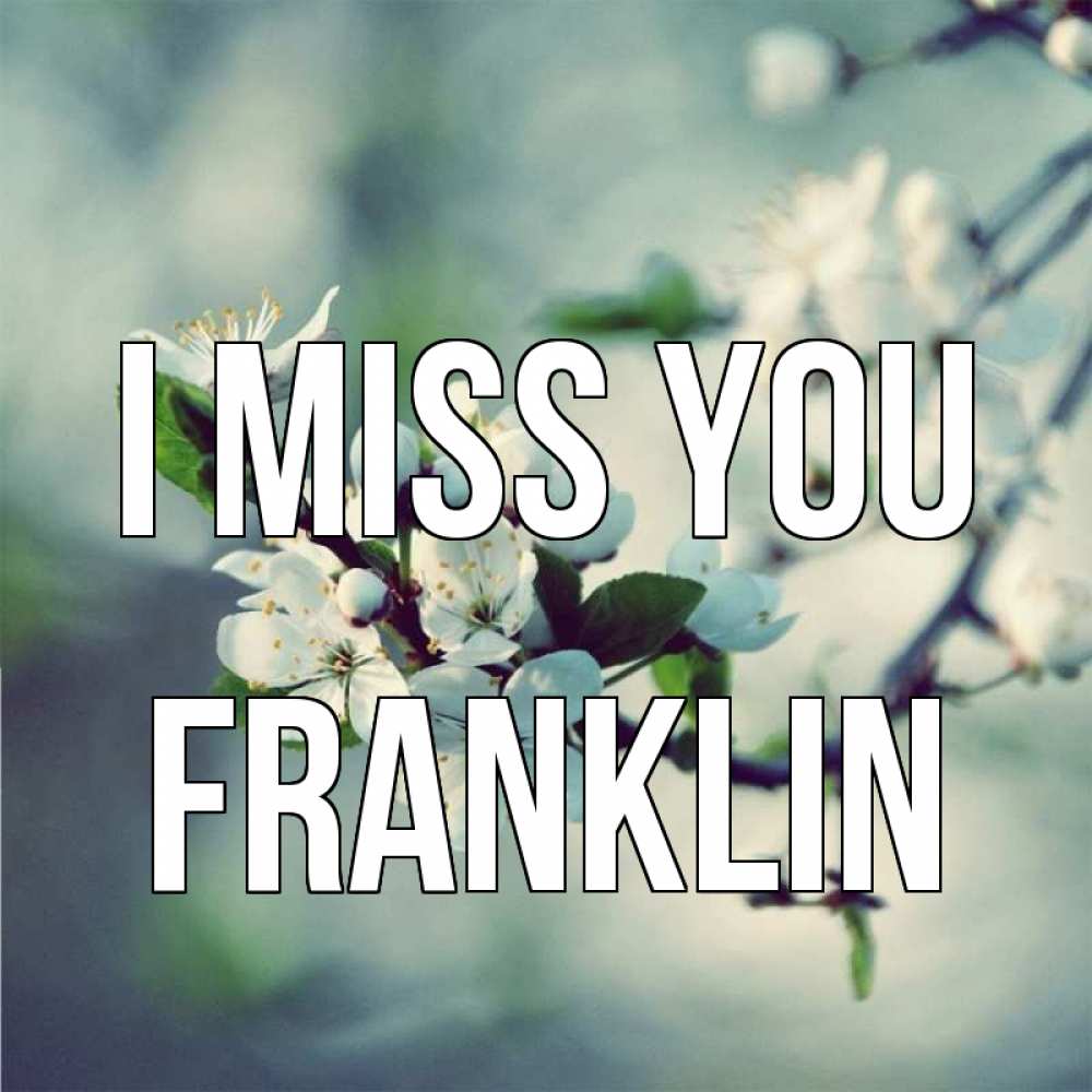 Greetings card с именем, Franklin I miss you весна Greetings with text for free download 