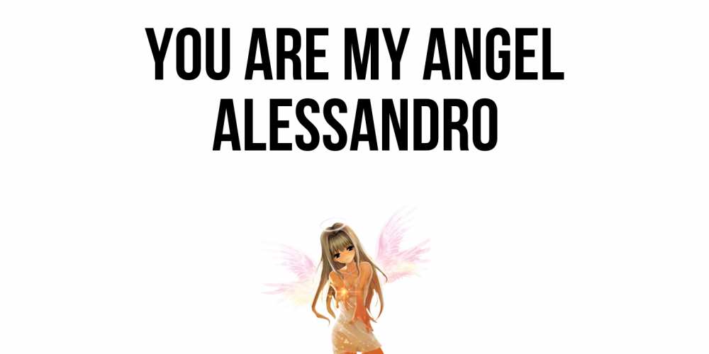 Greetings card с именем, Alessandro You are my angel ангел, аниме Greetings with text for free download 