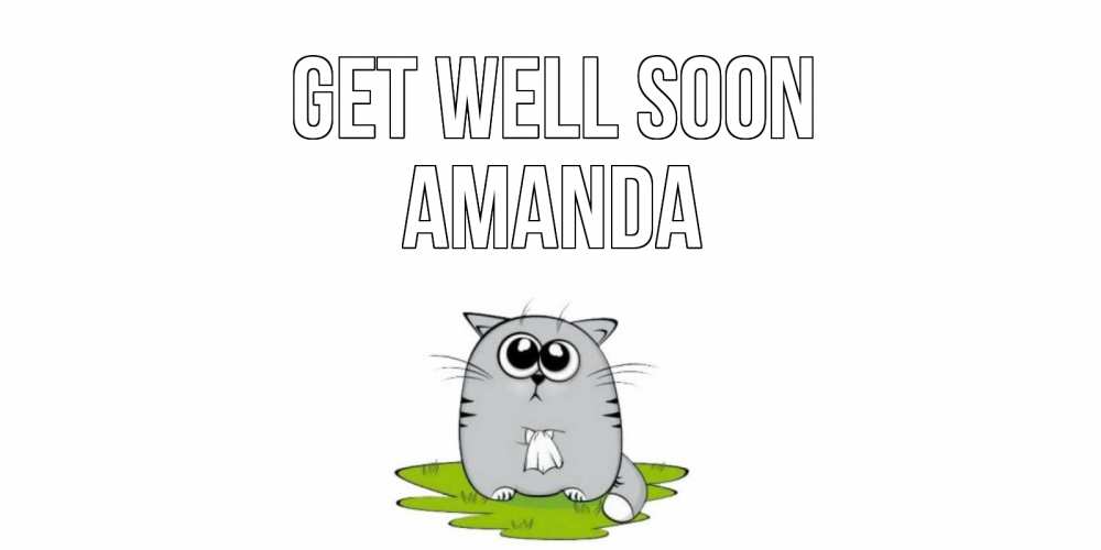 Greetings card с именем, Amanda Get well soon кот и открытки про выздоровление Greetings with text for free download 