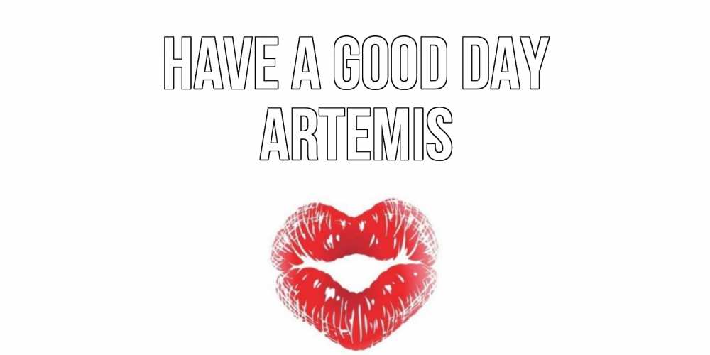Greetings card с именем, Artemis Have a good day Поцелуй Greetings with text for free download 