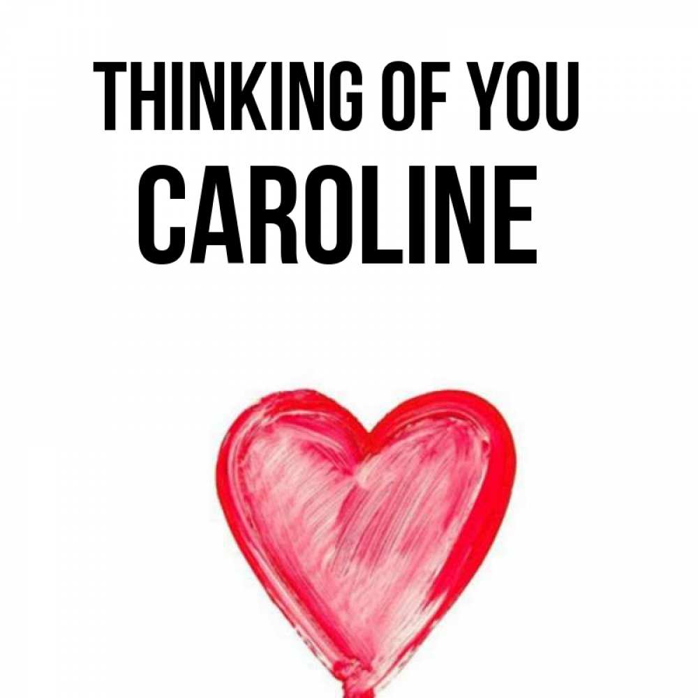 Greetings card с именем, Caroline Thinking of you для влюбленных Greetings with text for free download 