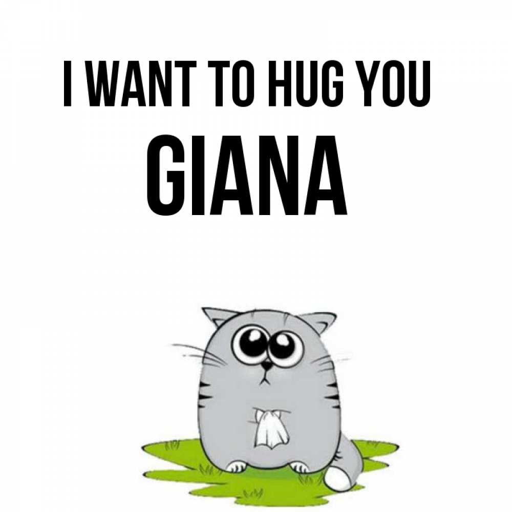 Greetings card с именем, Giana I want to hug you котик теребит платочек сидя на травке Greetings with text for free download 