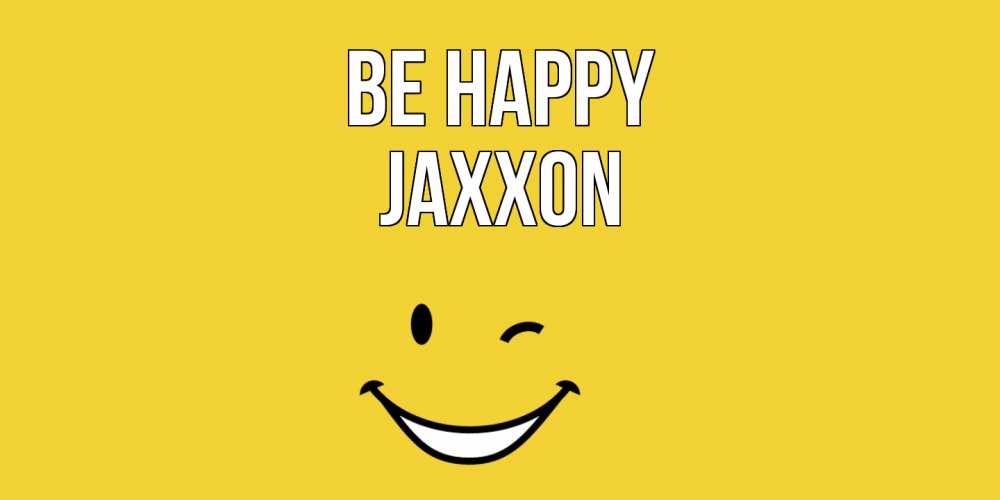 Greetings card с именем, Jaxxon Be happy смайл Greetings with text for free download 