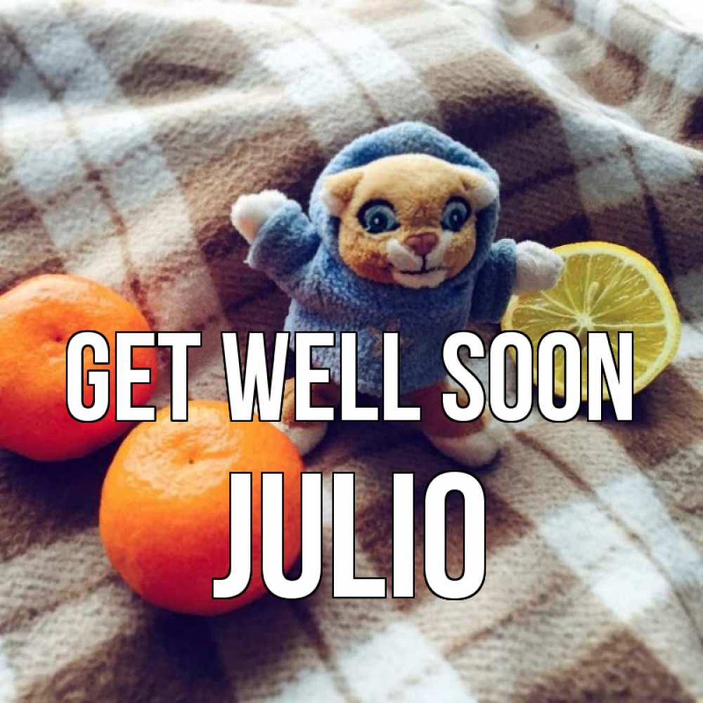 Greetings card с именем, Julio Get well soon вот тебе апельсинка и лимон Greetings with text for free download 