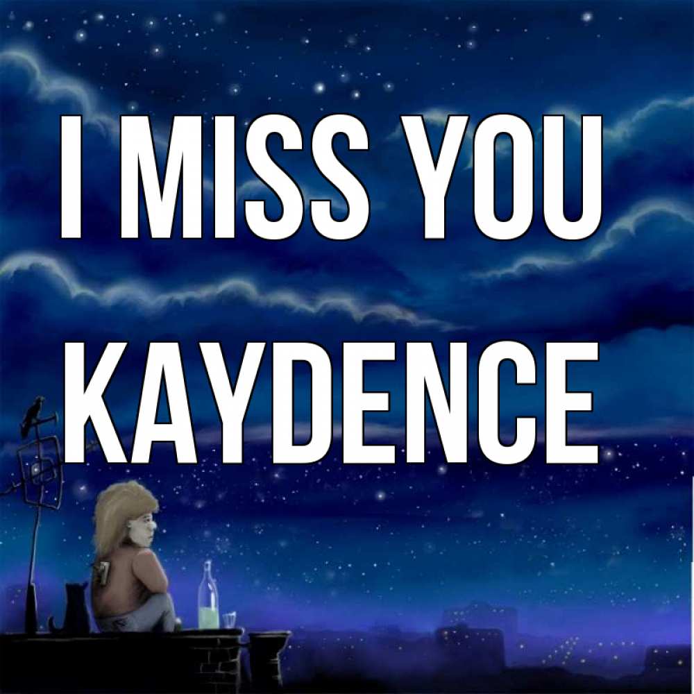 Greetings card с именем, Kaydence I miss you на крыше 1 Greetings with text for free download 