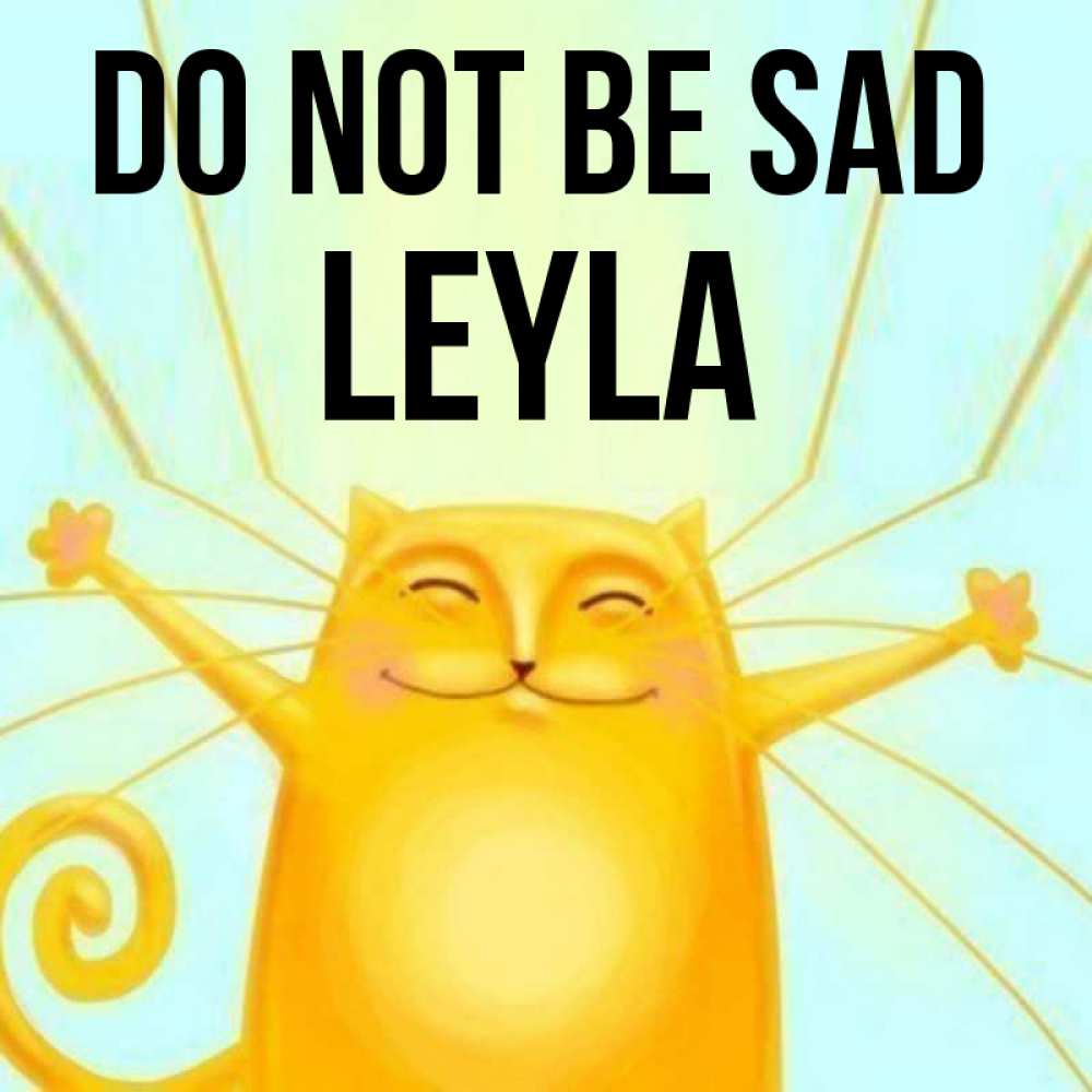 Greetings card с именем, Leyla Do not be sad обнимашки усатые Greetings with text for free download 