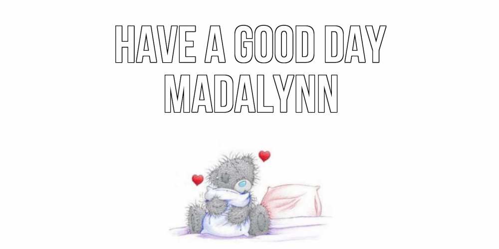 Greetings card с именем, Madalynn Have a good day хорошего дня с именем Greetings with text for free download 